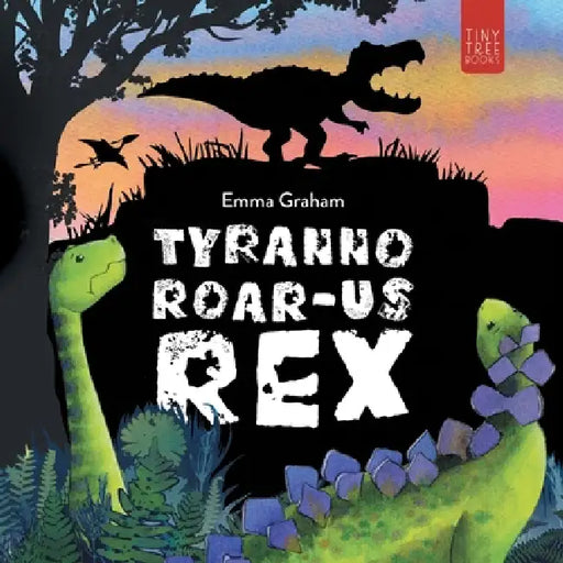 Tyranno-ROAR-us Rex: A Stomping, Roaring, Laugh-aloud Story of Friendship for Young Readers by Emma Graham