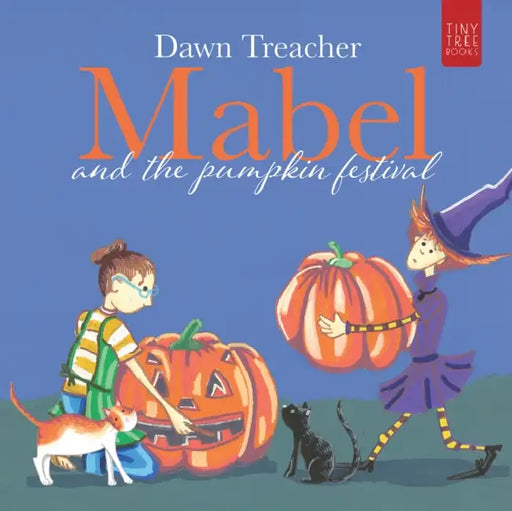 Mabel and the Pumpkin Festival: A Magical Halloween Adventure for Young Readers by Dawn Treacher