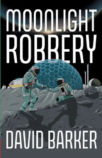 Moonlight Robbery: A Lunar Heist Adventure About Secrets and Survival for Middle-grade Readers by David Barker