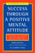 Success Through a Positive Mental Attitude by Napoleon Hill
