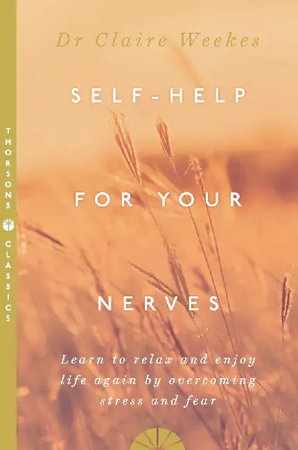 Self-Help for Your Nerves by Dr. Claire Weekes