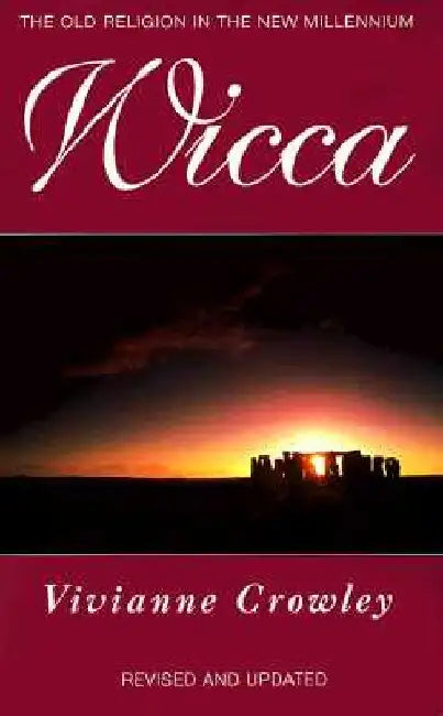 Wicca: A Comprehensive Guide to the Old Religion in the Modern World by Vivianne Crowley