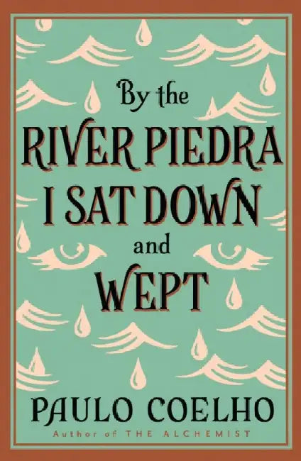 By the River Piedra I Sat Down and Wept by Paulo Coelho