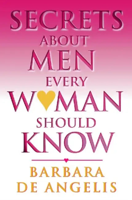 Secrets About Men Every Woman Should Know by Barbara De Angelis