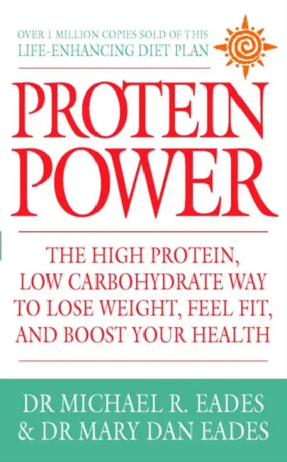 Protein Power: The High Protein/Low Carbohydrate Way to Lose Weight, Feel Fit, and Boost Your Health by Dr. Michael R. Eades