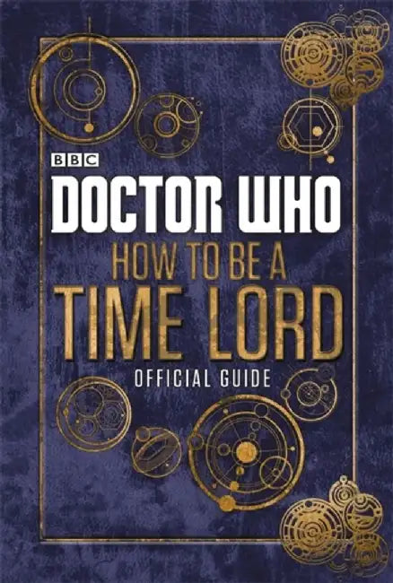 Doctor Who How to Be a Time Lord: The Official Guide by Various