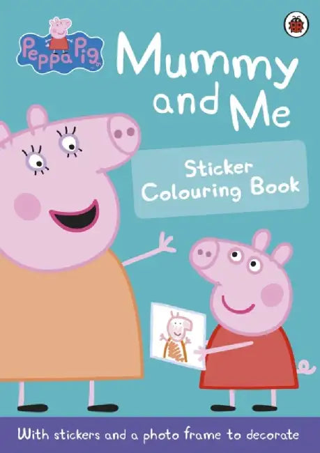Peppa Pig: Mummy and Me Sticker Colouring Book by Peppa Pig