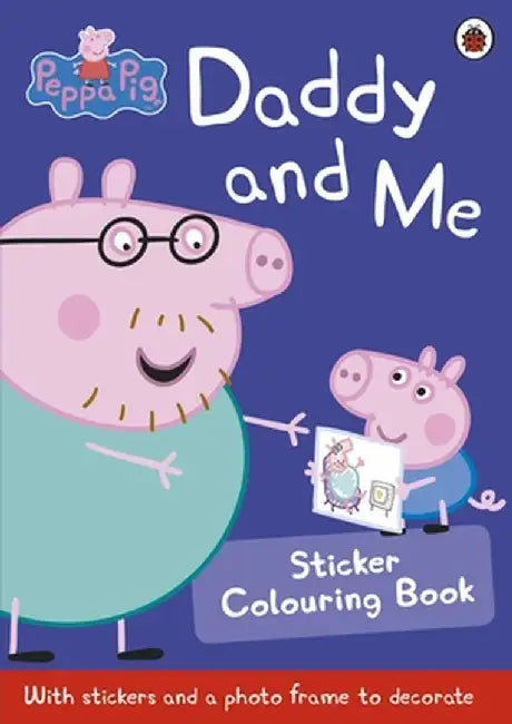 Peppa Pig: Daddy and Me Sticker Colouring Book by Peppa Pig