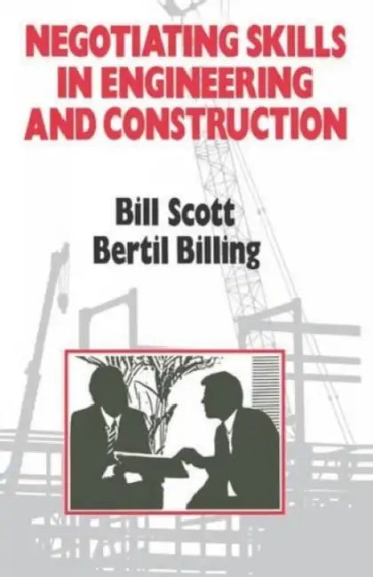 Negotiating Skills in Engineering and Construction by Bill Scott, Bertil Billing