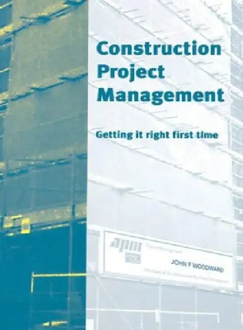 Construction Project Management: Getting It Right First Time by John F. Woodward