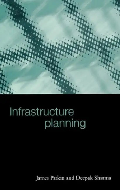 Infrastructure Planning by James V. Parkin, Deepak Sharma