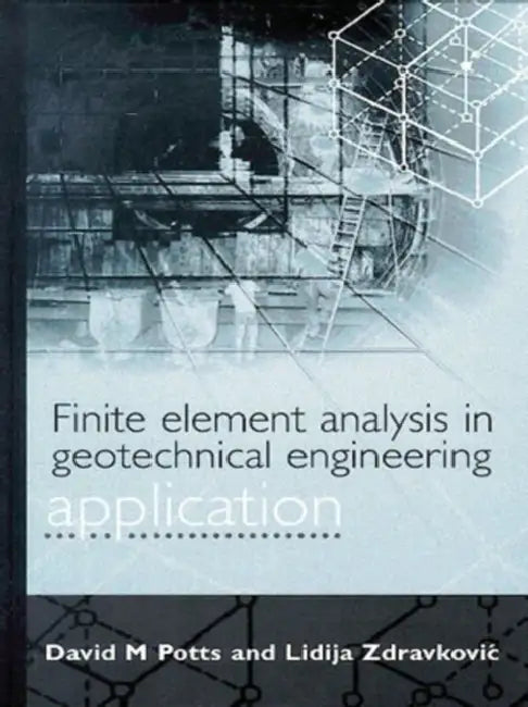 Finite Element Analysis in Geotechnical Engineering: Application by David M. Potts, Lidija Zdravkovic