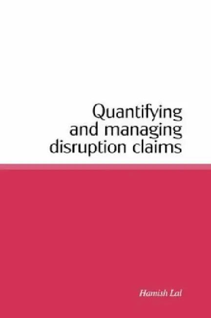 Quantifying and Managing Disruption Claims by Hamish Lal