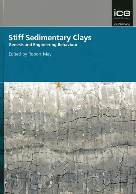 Stiff Sedimentary Clays: Geotechnique 2007 Symposium in Print by Robert May