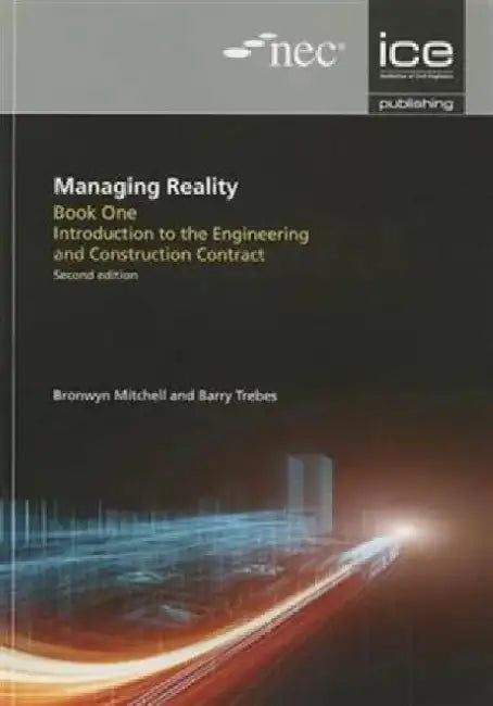 Managing Reality, Second Edition. Book 1: Introduction to the Engineering and Construction Contract by Barry Trebes