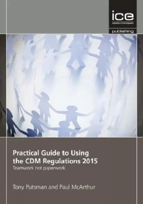 Practical Guide to Using the CDM Regulations 2015 by Tony Putsman