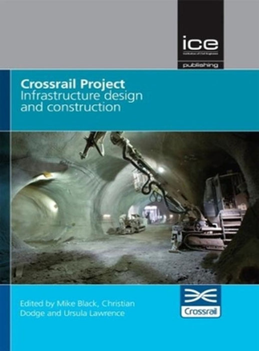 Crossrail Project: Infrastructure, Design and Construction by Crossrail