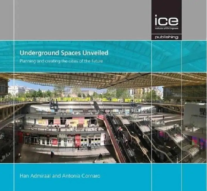 Underground Spaces Unveiled: Planning and Creating the Cities of the Future