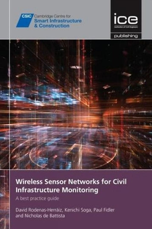 Wireless Sensor Networks For Civil Infrastructure Monitoring: A Best Practice Guide by David Rodenas-Herráiz, Kenichi Soga, Paul Fidler