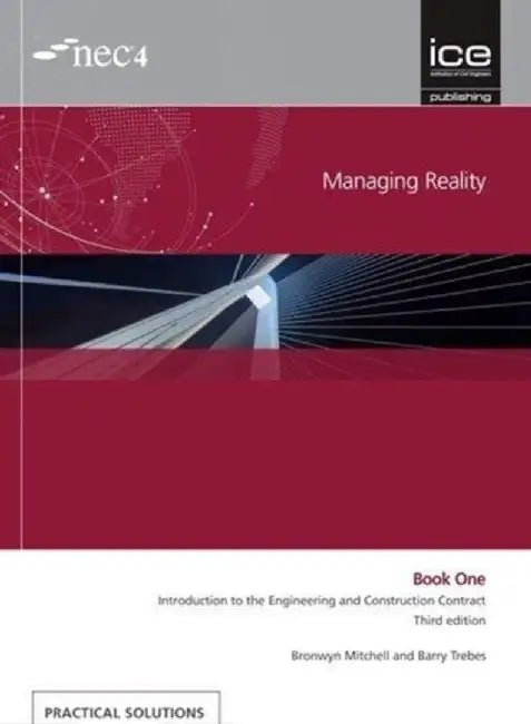 Managing Reality, Third Edition. Book 1: Introduction to the Engineering and Construction Contract by Barry Trebes