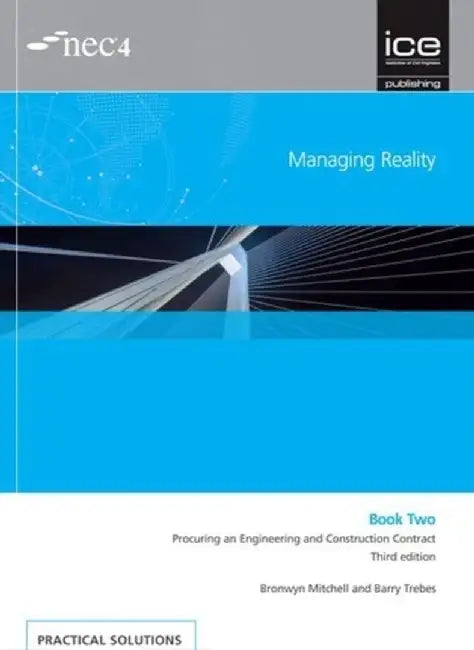 Managing Reality, Third Edition. Book 2: Procuring an Engineering and Construction Contract by Barry Trebes