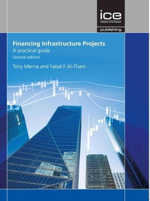 Financing Infrastructure Projects Second edition by Merna Tony and Al-Thani Faisal F