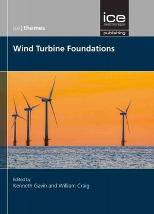Wind Turbine Foundations (ICE Themes) by Edited by Gavin Kenneth and William Craig