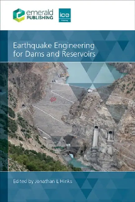 Earthquake Engineering for Dams and Reservoirs by Jonathan Hinks