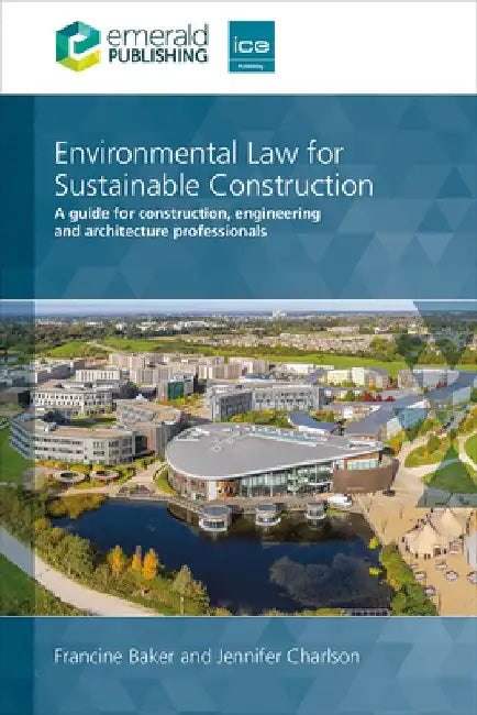 Environmental Law for Sustainable Construction: A Guide for Construction, Engineering and Architecture Professionals by Francine Baker