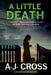 A Little Death: A Forensic Cold Case Mystery by A. J. Cross