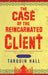 The Case of the Reincarnated Client by Hall, Tarquin