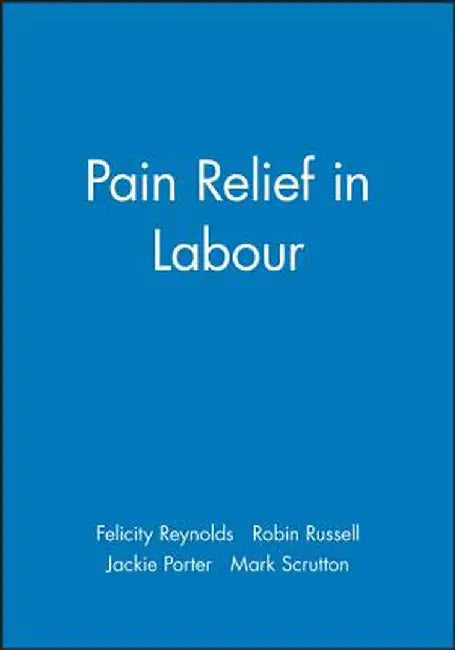 Pain Relief in Labour by Felicity Reynolds