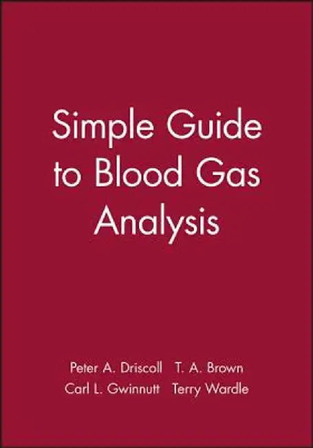 Simple Guide to Blood Gas Analysis by Peter a. Driscoll
