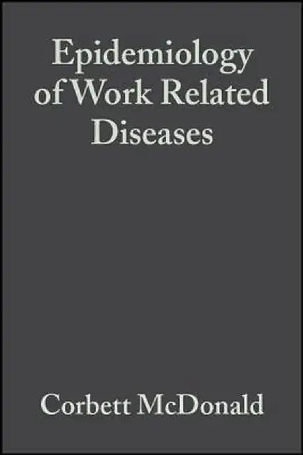 Epidemiology of Work Related Diseases by Corbett McDonald