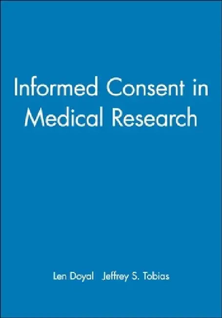 Informed Consent in Medical Research by Editor: Len Doyal, Editor: Jeffrey S. Tobias