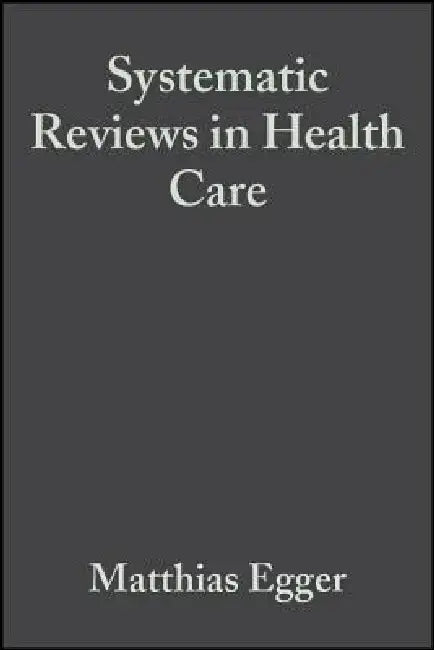 Systematic Reviews in Health Care: Meta-Analysis in Context, 2nd Edition by Editor: Matthias Egger, Editor: George Davey Smith, Editor: Douglas Altman