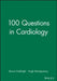 100 Questions in Cardiology by Editor: Diana Holdright, Editor: Hugh Montgomery