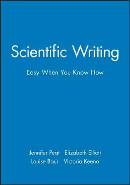 Scientific Writing: Easy When You Know How by Jennifer Peat