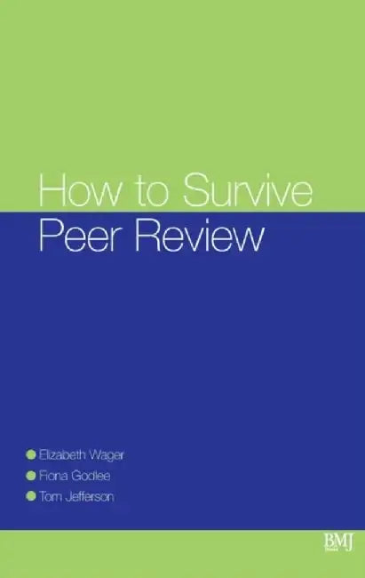 How To Survive Peer Review by Elizabeth Wager, Fiona Godlee, Tom Jefferson (Health Reviews Ltd, Rome, Italy)