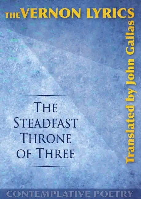 The Steadfast Throne of Three: The Vernon Lyrics Translated by John Gallas