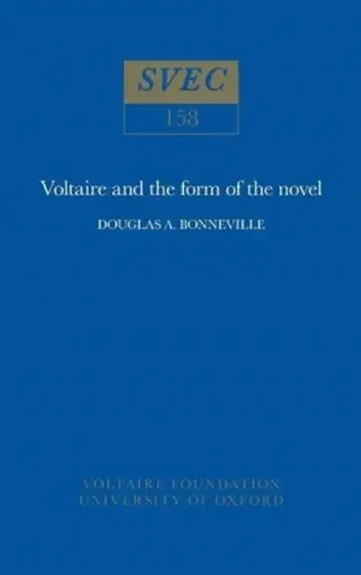 Voltaire and the Form of the Novel by Douglas A. Bonneville