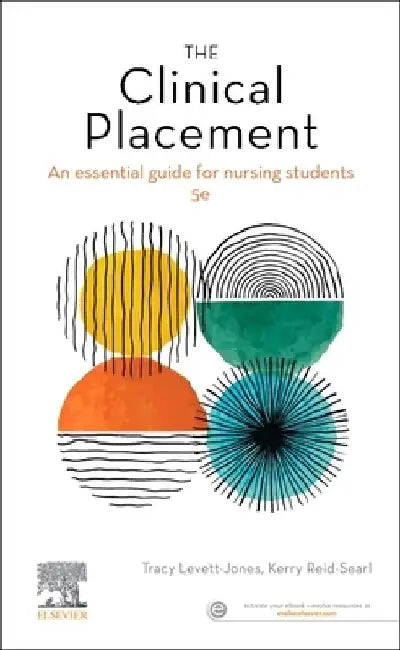 The Clinical Placement: An Essential Guide for Nursing Students by Tracy Levett-Jones