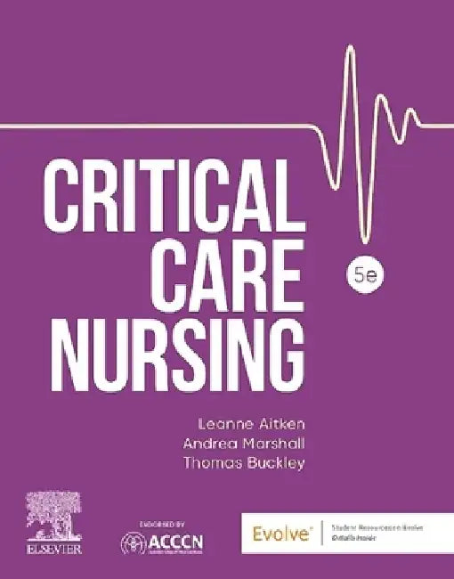 Critical Care Nursing by Leanne, Rn, Phd, Gcertmgt, Gdipscmed(Clinepi), Gcertacadprac, Bhsc(Nurs)Hons, Facccn, Facn, Faan, Life Member - Acccn (Professor Of Critical Care, School Of Health Sciences, City, University O Aitken