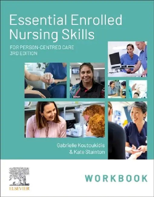 Essential Enrolled Nursing Skills Workbook for Person-Centred Care by Gabby (Associate Director, Health & Community Care, Chisholm Institute, Melbourne, Victoria) Koutoukidis