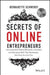 Secrets of Online Entrepreneurs: How Australia's Online Mavericks, Innovators and Disruptors Built Their Businesses ... and How You Can Too by Bernadette Schwerdt