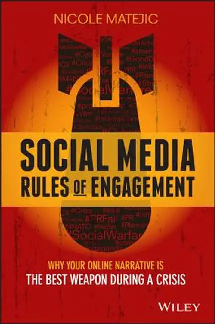 Social Media Rules of Engagement: Why Your Online Narrative Is the Best Weapon During a Crisis by Nicole Matejic