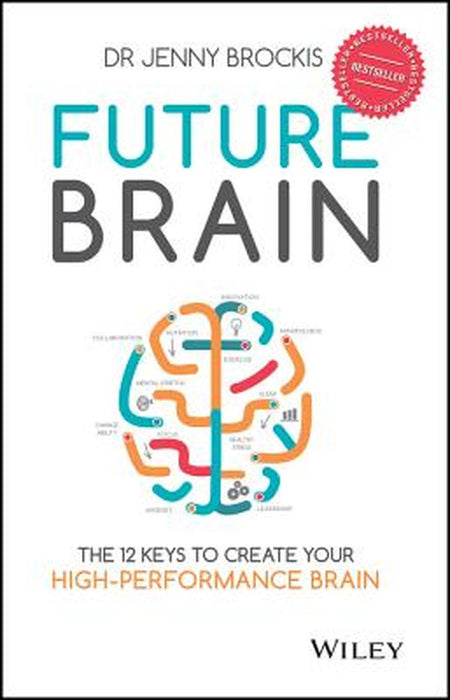 Future Brain: The 12 Keys to Create Your High-Performance Brain by Jenny Brockis