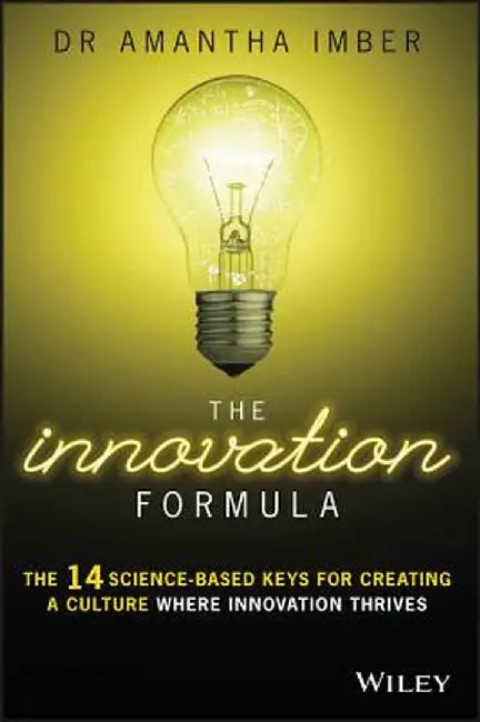The Innovation Formula: The 14 Science-Based Keys for Creating a Culture Where Innovation Thrives by Amantha Imber