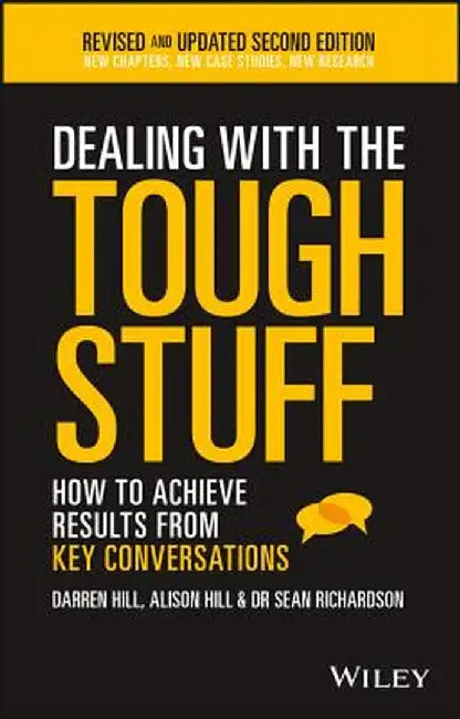 Dealing with the Tough Stuff: How to Achieve Results from Key Conversations by Darren Hill