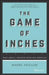 The Game of Inches: Why Small Change Wins Big Results by Nigel Collin